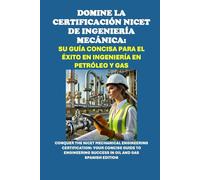 Domine la Certificación NICET de Ingeniería Mecánica: Su Guía Concisa para el Éxito en Ingeniería en Petróleo y Gas
