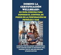 Domine la Certificación WellSharp: Su Guía Concisa para Dominar el Control de Pozos en la Perforación de Petróleo y Gas
