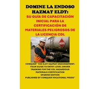 Domine la Endoso Hazmat ELDT: Su Guía de Capacitación Inicial para la Certificación de Materiales Peligrosos de la Licencia CDL: Conquer the ELDT ... for the CDL Hazardous Materials Certification