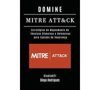 DOMINE MITRE: Estratégias de Mapeamento de Técnicas Ofensivas e Defensivas para Equipes de Segurança: 26