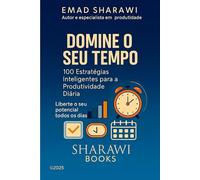 Domine o Seu Tempo: 100 Estratégias Inteligentes para a Produtividade Diária