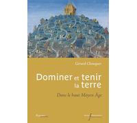 Dominer et tenir la terre: Dans le haut Moyen Age