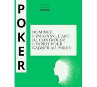 Dominez l'inconnu, l'art de contrôler l'esprit pour gagner au poker