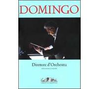 Domingo. Direttore d'orchestra. Ediz. illustrata