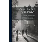 Domingo Faustino Sarmiento Obras De D. F. Sarmiento... (Tascabile)