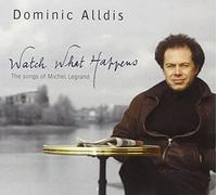 Dominic Alldis - Watch What Happens: The Songs of Michel Legrand