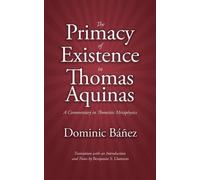 Dominic Banez The Primacy of Existence in Thomas Aquinas (Tascabile)