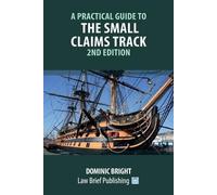Dominic Bright A Practical Guide to the Small Claims Track - 2nd Edi (Tascabile)