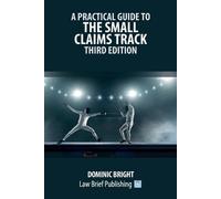 Dominic Bright A Practical Guide to the Small Claims Track - Third E (Tascabile)