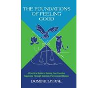 Dominic Byrne The Foundations of Feeling Good (Copertina rigida)