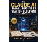 Dominic C West The Claude AI Small Business Startup Blueprint (Tascabile)