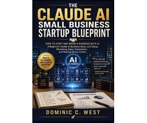 Dominic C West The Claude AI Small Business Startup Blueprint (Tascabile)