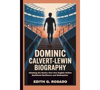 DOMINIC CALVERT-LEWIN BIOGRAPHY: Climbing the Ranks: How One English Striker Redefined Resilience and Redemption