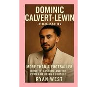 Dominic Calvert-Lewin -Biography: More Than a Footballer-Identity, Fashion, and the Power of Being Yourself