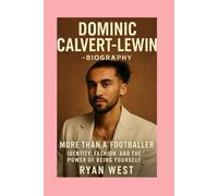 Dominic Calvert-Lewin -Biography: More Than a Footballer-Identity, Fashion, and the Power of Being Yourself