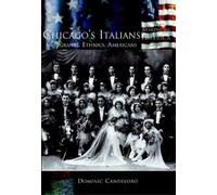 Dominic Candeloro Chicagos Italians, Immigrants, Ethnics, American (Tascabile)