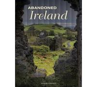 Dominic Connolly Abandoned Ireland (Copertina rigida) Abandoned Places