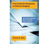 Dominic D. Well From Collective Bargaining to Collective Begg (Copertina rigida)