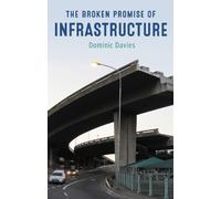 Dominic Davies The Broken Promise of Infrastructure (Tascabile)