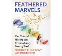 Dominic F. Sherony Randi Minetor Feathered Marvels (Tascabile)