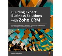 Dominic Harrington Building Expert Business Solutions with Zoho CRM (Tascabile)