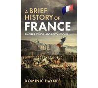 Dominic Haynes A Brief History of France: Empires, Kings, and Revolu (Tascabile)