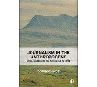 Dominic Hinde Journalism in the Anthropocene (Copertina rigida)