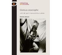 Dominic Johnson Glorious Catastrophe (Tascabile) Rethinking Art's Histories