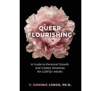 Queer Flourishing: A Guide to Personal Growth and Greater Aliveness for LGBTQ+ Adults