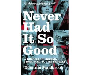 Dominic Sandbrook Never Had It So Good (Tascabile)