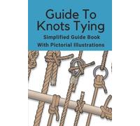 Dominic Schammel Guide To Knots Tying (Tascabile)