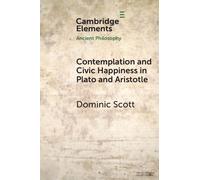 Dominic Scott Contemplation and Civic Happiness in Plato and Aristot (Tascabile)