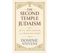 Dominic Stevens The Second Temple Judaism - Sects, Expectations, and (Tascabile)