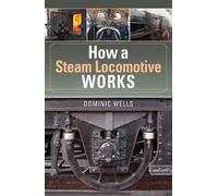 Dominic Wells How a Steam Locomotive Works (Tascabile)