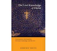Dominic White The Lost Knowledge of Christ (Tascabile)