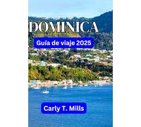 DOMINICA GUÍA DE VIAJE 2025: Descubriendo la Isla Natural del Caribe
