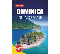 DOMINICA GUÍA DE VIAJE 2026: Explore la isla natural del Caribe con playas, rutas de senderismo, cocina local y aventuras al aire libre