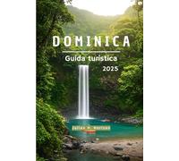DOMINICA Guida turistica 2025: Un viaggio attraverso la connessione, la cultura e la quiete caraibica