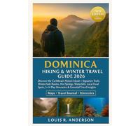 Dominica Hiking & Winter Travel Guide 2026: Discover the Caribbean’s Nature Island - Signature Trails, Winter-Safe Routes, Hot Springs, Waterfalls, ... Day Itineraries & Essential Travel Insights