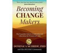 Dominica McBri Becoming Change Makers: The Exquisite Path to Leader (Tascabile)