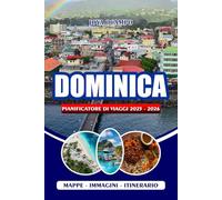DOMINICA PIANIFICATORE DI VIAGGI 2025 - 2026: Scopri itinerari, eco-friendly, festival, cibo locale, pianificazione dell'avventura, pagine della lista ... indimenticabile nell'isola della natura