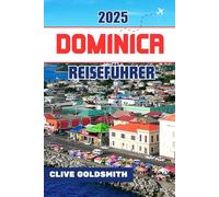 DOMINICA REISEFÜHRER 2025: Naturpfade, lokale Kultur, Wandertipps und Geheimtipps für echte karibische Abenteuerlustige