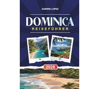 DOMINICA REISEFÜHRER 2026: Entdecken Sie versteckte Schätze, historische Sehenswürdigkeiten, Reisetipps und unvergessliche Urlaubserlebnisse