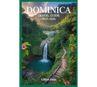 Dominica Travel Guide 2025-2026: Discover Hidden Gems, Rainforest Trails, Hot Springs, Local Secrets, and the Best Places to Stay for an Unforgettable Caribbean Island Adventure