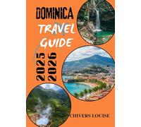 DOMINICA TRAVEL GUIDE 2025/2026 ( full colored ): Explore Hidden Caribbean Gems, Cultural Wonders, Adventure Trails, Local Cuisine & Essential Travel Tips for Every Visitor