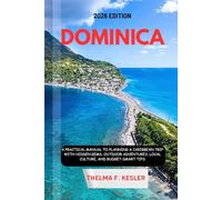 DOMINICA TRAVEL GUIDE 2026: A Practical Manual To Planning A Caribbean Trip With Hidden Gems, Outdoor Adventures, Local Culture, And Budget-Smart Tips