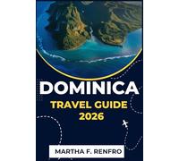 DOMINICA TRAVEL GUIDE 2026: Discover the Wild Beauty, Culture, and Adventure of the Caribbean’s Most Untouched Island