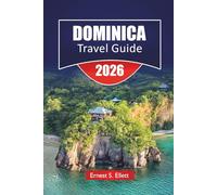 DOMINICA TRAVEL GUIDE 2026: Discover Waterfalls, Rainforest Trails, Diving Sites, Local Cuisine, and Itineraries for Planning Your Caribbean Island Adventure