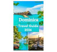 Dominica Travel Guide 2026: Exploring Island Culture, Whale Watching, Wildlife and Natural Beauty in the Land of Emerald Isle.