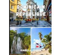 DOMINICAIN RÉPUBLIQUE GUIDE DE VOYAGE 2026: Le guide indispensable pour explorer la République dominicaine en toute confiance, en découvrant sa culture et en bénéficiant de conseils d'initiés.